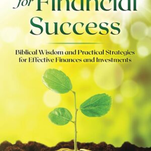 God's Blueprint for Financial Success: Biblical Wisdom and Practical Strategies for Effective Finances and Investments